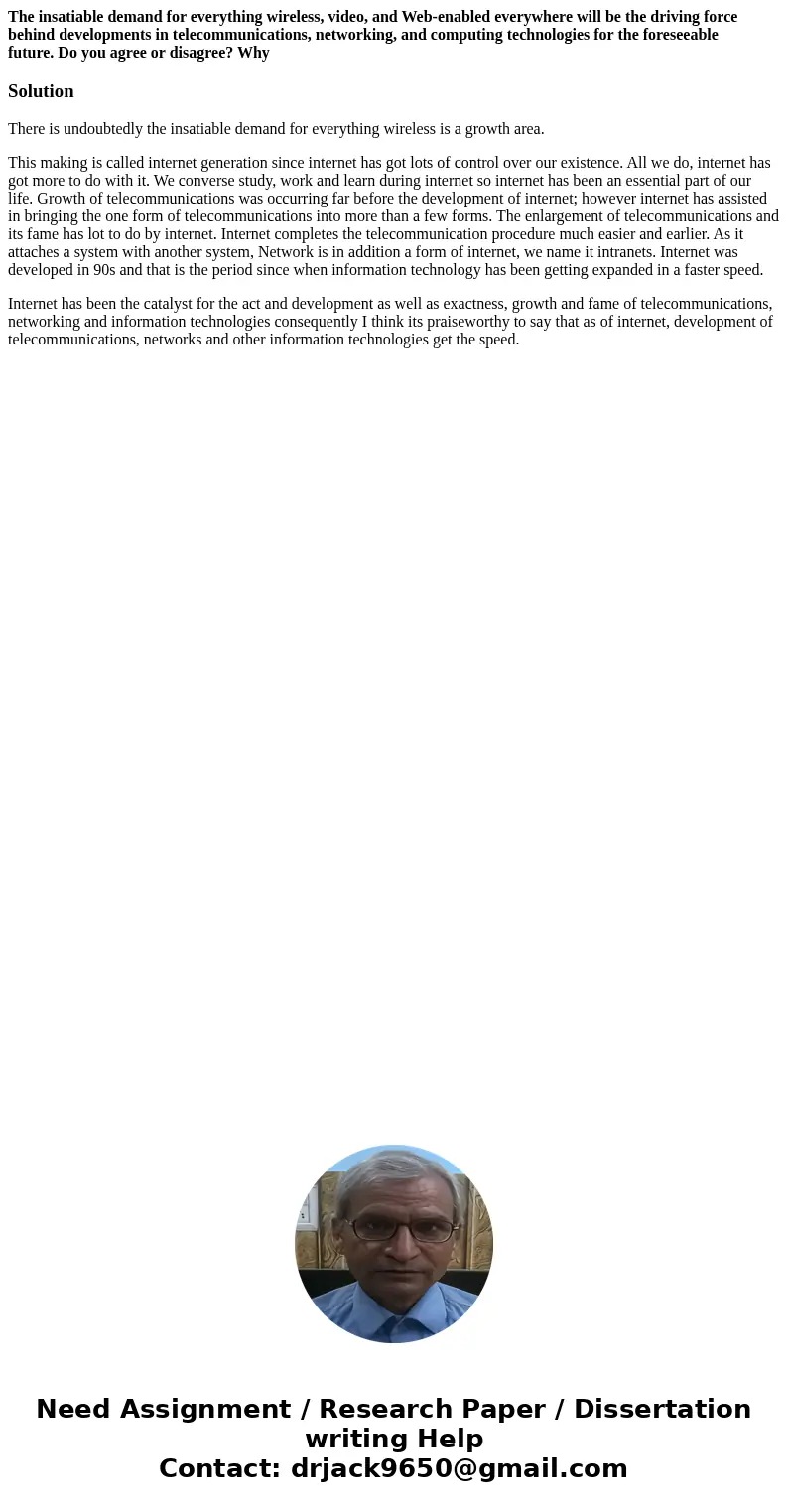 The insatiable demand for everything wireless, video, and Web-enabled everywhere will be the driving force behind developments in telecommunications, networking