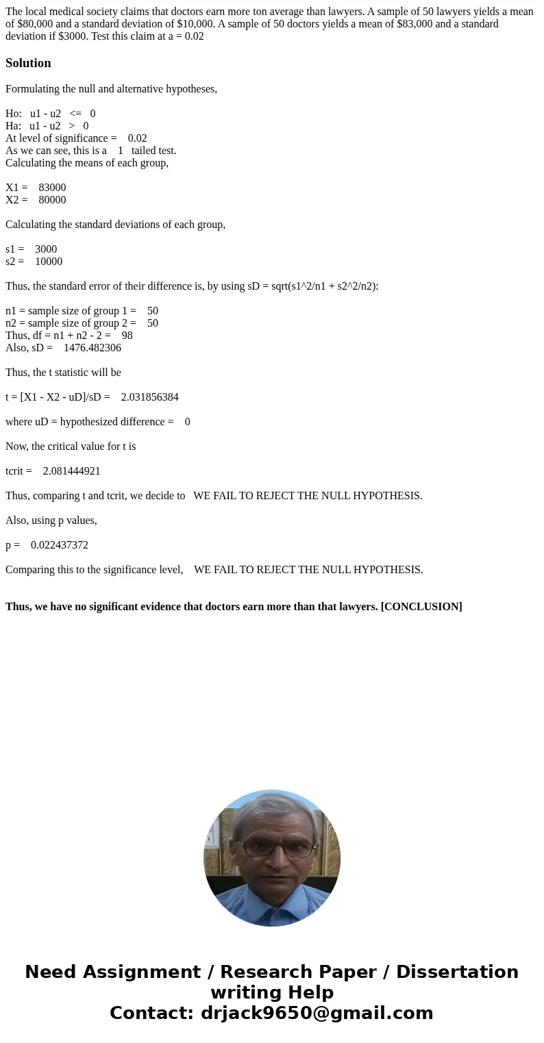 The local medical society claims that doctors earn more ton average than lawyers. A sample of 50 lawyers yields a mean of $80,000 and a standard deviation of $1 The local medical society claims that doctors earn more ton average than lawyers. A sample of 50 lawyers yields a mean of $80,000 and a standard deviation of $1
