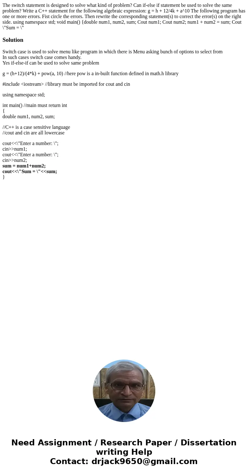 The switch statement is designed to solve what kind of problem? Can if-else if statement be used to solve the same problem? Write a C++ statement for the follo  The switch statement is designed to solve what kind of problem? Can if-else if statement be used to solve the same problem? Write a C++ statement for the follo
