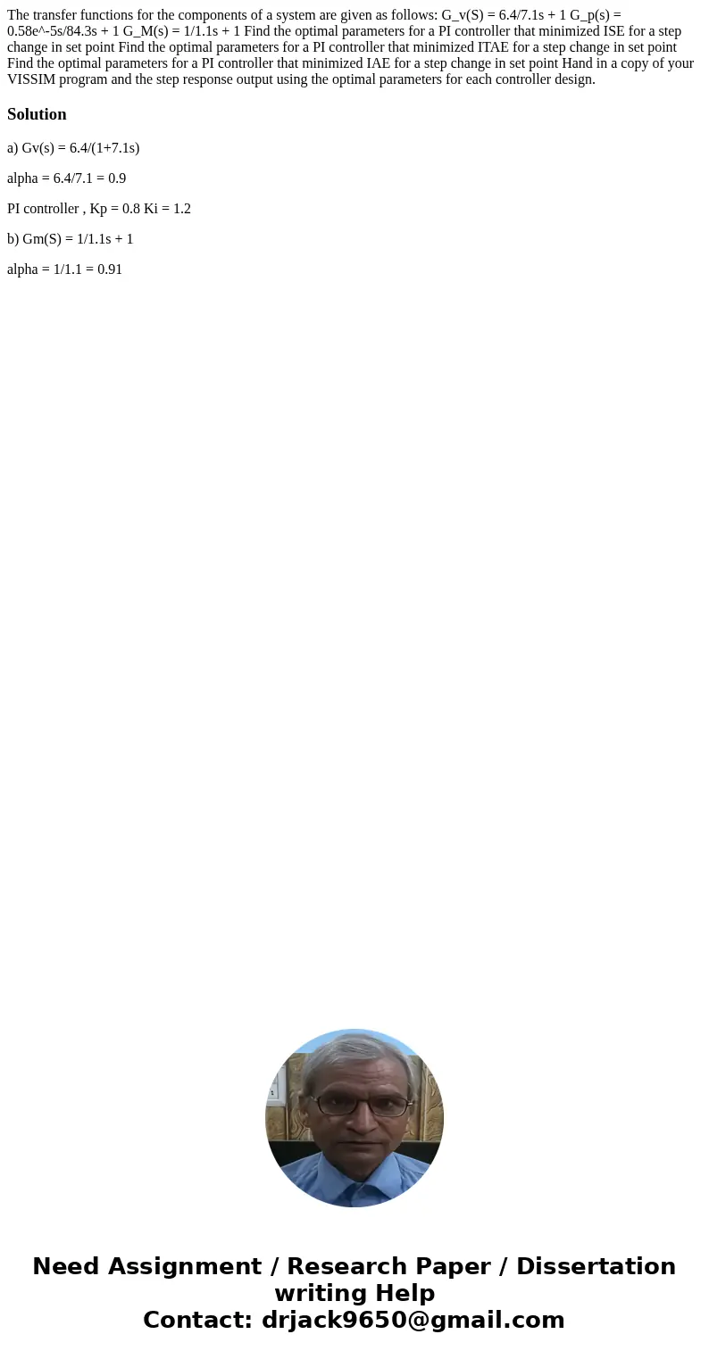 The transfer functions for the components of a system are given as follows: G_v(S) = 6.4/7.1s + 1 G_p(s) = 0.58e^-5s/84.3s + 1 G_M(s) = 1/1.1s + 1 Find the opt  The transfer functions for the components of a system are given as follows: G_v(S) = 6.4/7.1s + 1 G_p(s) = 0.58e^-5s/84.3s + 1 G_M(s) = 1/1.1s + 1 Find the opt