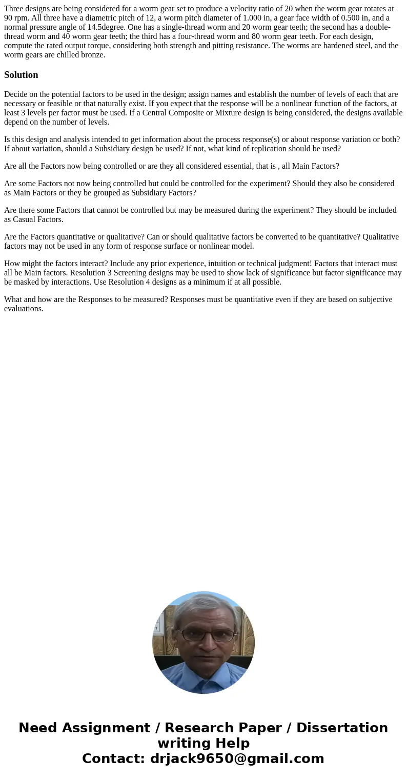 Three designs are being considered for a worm gear set to produce a velocity ratio of 20 when the worm gear rotates at 90 rpm. All three have a diametric pitch  Three designs are being considered for a worm gear set to produce a velocity ratio of 20 when the worm gear rotates at 90 rpm. All three have a diametric pitch