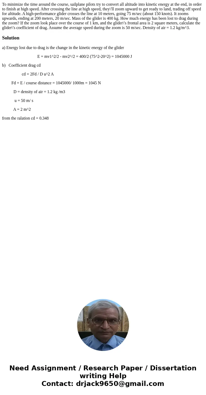 To minimize the time around the course, sailplane pilots try to convert all altitude into kinetic energy at the end, in order to finish at high speed. After cr  To minimize the time around the course, sailplane pilots try to convert all altitude into kinetic energy at the end, in order to finish at high speed. After cr