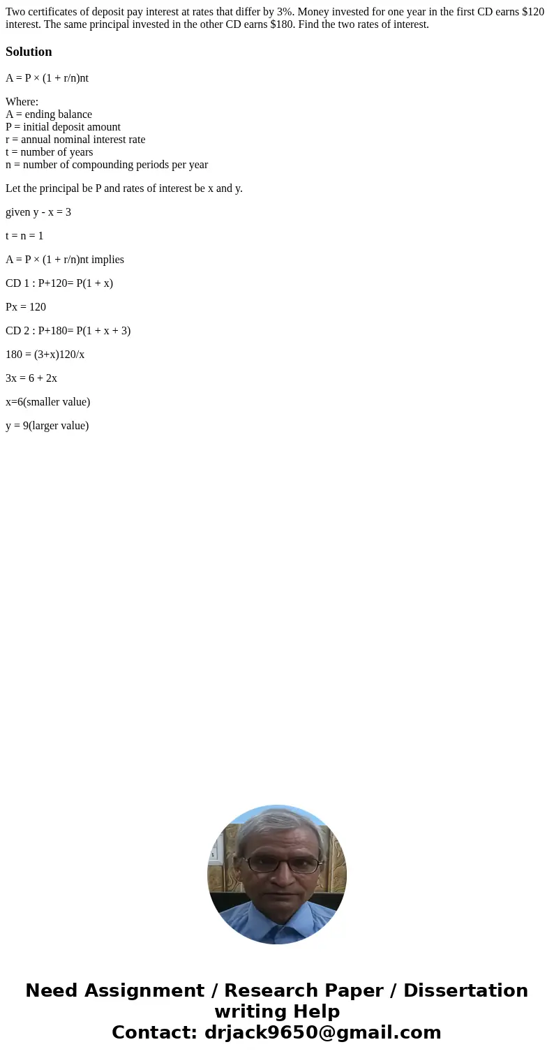 Two certificates of deposit pay interest at rates that differ by 3%. Money invested for one year in the first CD earns $120 interest. The same principal invest  Two certificates of deposit pay interest at rates that differ by 3%. Money invested for one year in the first CD earns $120 interest. The same principal invest