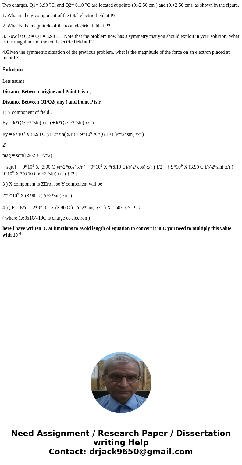 Two charges, Q1= 3.90 ?C, and Q2= 6.10 ?C are located at points (0,-2.50 cm ) and (0,+2.50 cm), as shown in the figure. 1. What is the y-component of the total  Two charges, Q1= 3.90 ?C, and Q2= 6.10 ?C are located at points (0,-2.50 cm ) and (0,+2.50 cm), as shown in the figure. 1. What is the y-component of the total