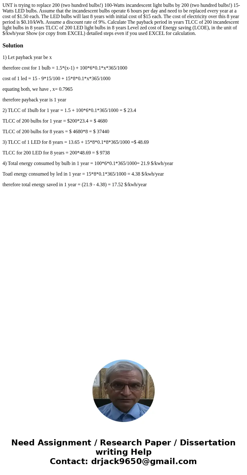 UNT is trying to replace 200 (two hundred bulbs!) 100-Watts incandescent light bulbs by 200 (two hundred bulbs!) 15-Watts LED bulbs. Assume that the incandesce  UNT is trying to replace 200 (two hundred bulbs!) 100-Watts incandescent light bulbs by 200 (two hundred bulbs!) 15-Watts LED bulbs. Assume that the incandesce