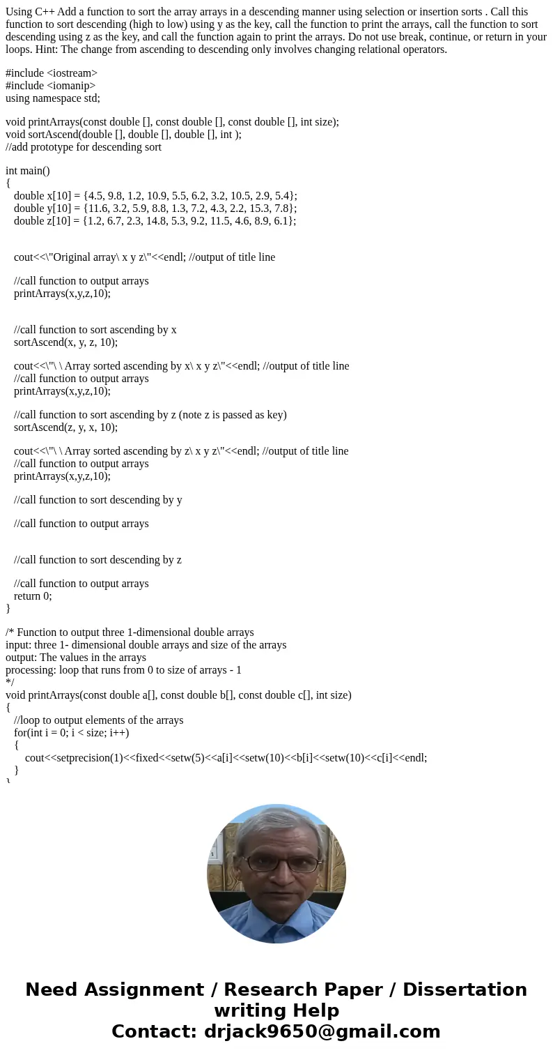 Using C++ Add a function to sort the array arrays in a descending manner using selection or insertion sorts . Call this function to sort descending (high to low Using C++ Add a function to sort the array arrays in a descending manner using selection or insertion sorts . Call this function to sort descending (high to low