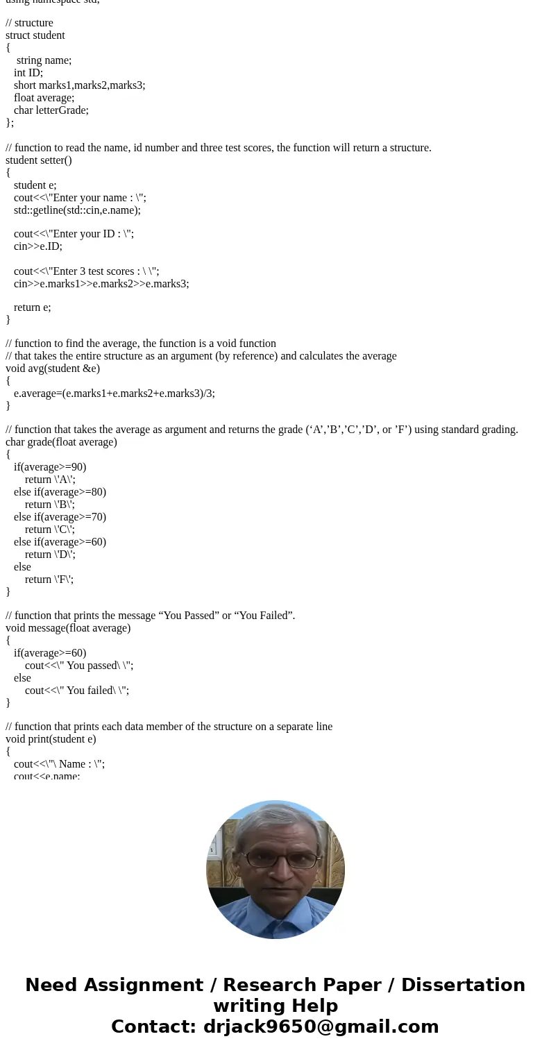 Using C++: Write a program that will define a structure consisting of the following data members, “fields”: Name - a string Student id number – an integer. Thre Using C++: Write a program that will define a structure consisting of the following data members, “fields”: Name - a string Student id number – an integer. Thre