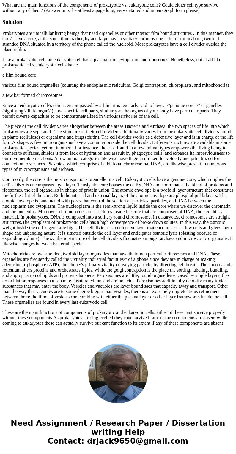 What are the main functions of the components of prokaryotic vs. eukaryotic cells? Could either cell type survive without any of them? (Answer must be at least  What are the main functions of the components of prokaryotic vs. eukaryotic cells? Could either cell type survive without any of them? (Answer must be at least