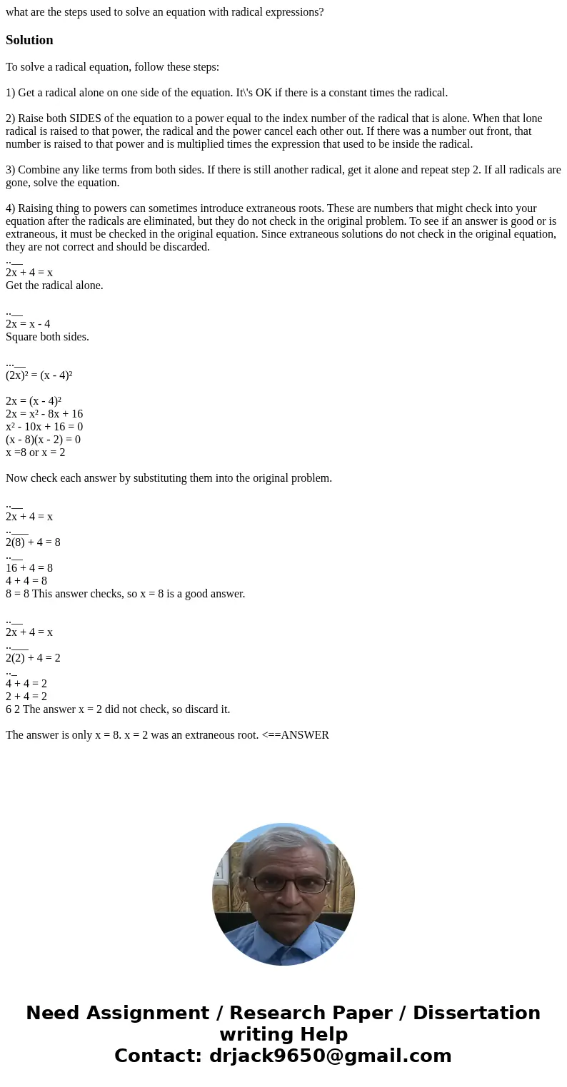 what are the steps used to solve an equation with radical expressions?SolutionTo solve a radical equation, follow these steps: 1) Get a radical alone on one sid what are the steps used to solve an equation with radical expressions?SolutionTo solve a radical equation, follow these steps: 1) Get a radical alone on one sid