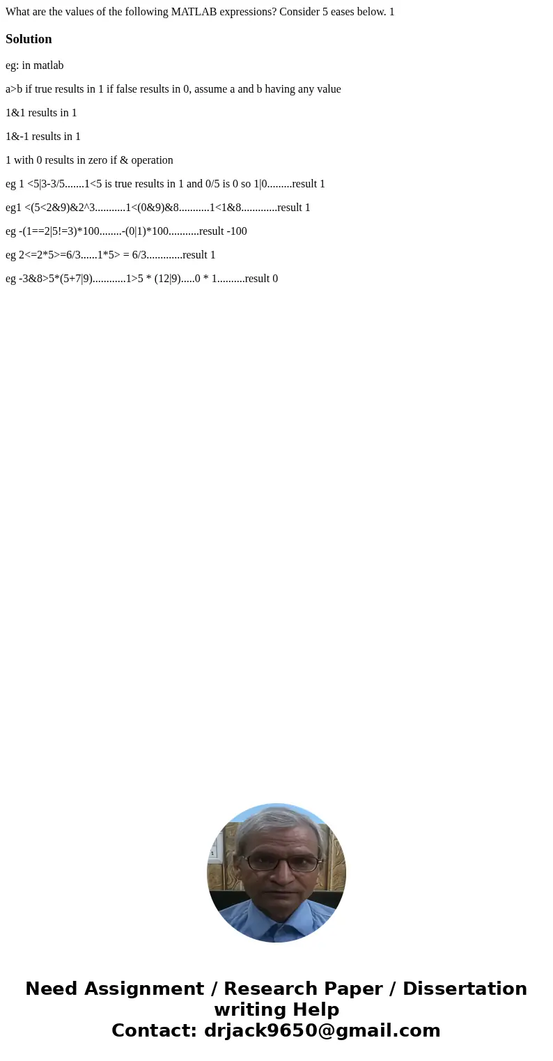  What are the values of the following MATLAB expressions? Consider 5 eases below. 1 Solutioneg: in matlab a>b if true results in 1 if false results in 0, ass