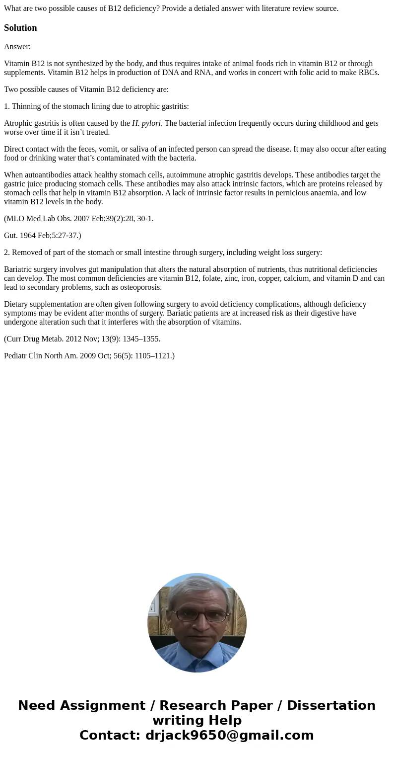 What are two possible causes of B12 deficiency? Provide a detialed answer with literature review source.SolutionAnswer: Vitamin B12 is not synthesized by the bo What are two possible causes of B12 deficiency? Provide a detialed answer with literature review source.SolutionAnswer: Vitamin B12 is not synthesized by the bo
