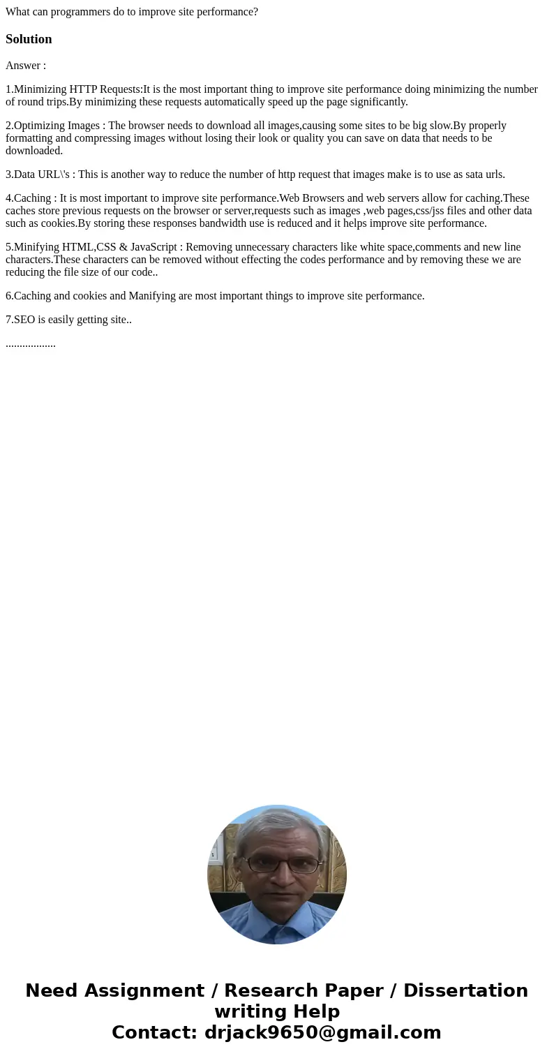 What can programmers do to improve site performance?SolutionAnswer : 1.Minimizing HTTP Requests:It is the most important thing to improve site performance doing What can programmers do to improve site performance?SolutionAnswer : 1.Minimizing HTTP Requests:It is the most important thing to improve site performance doing