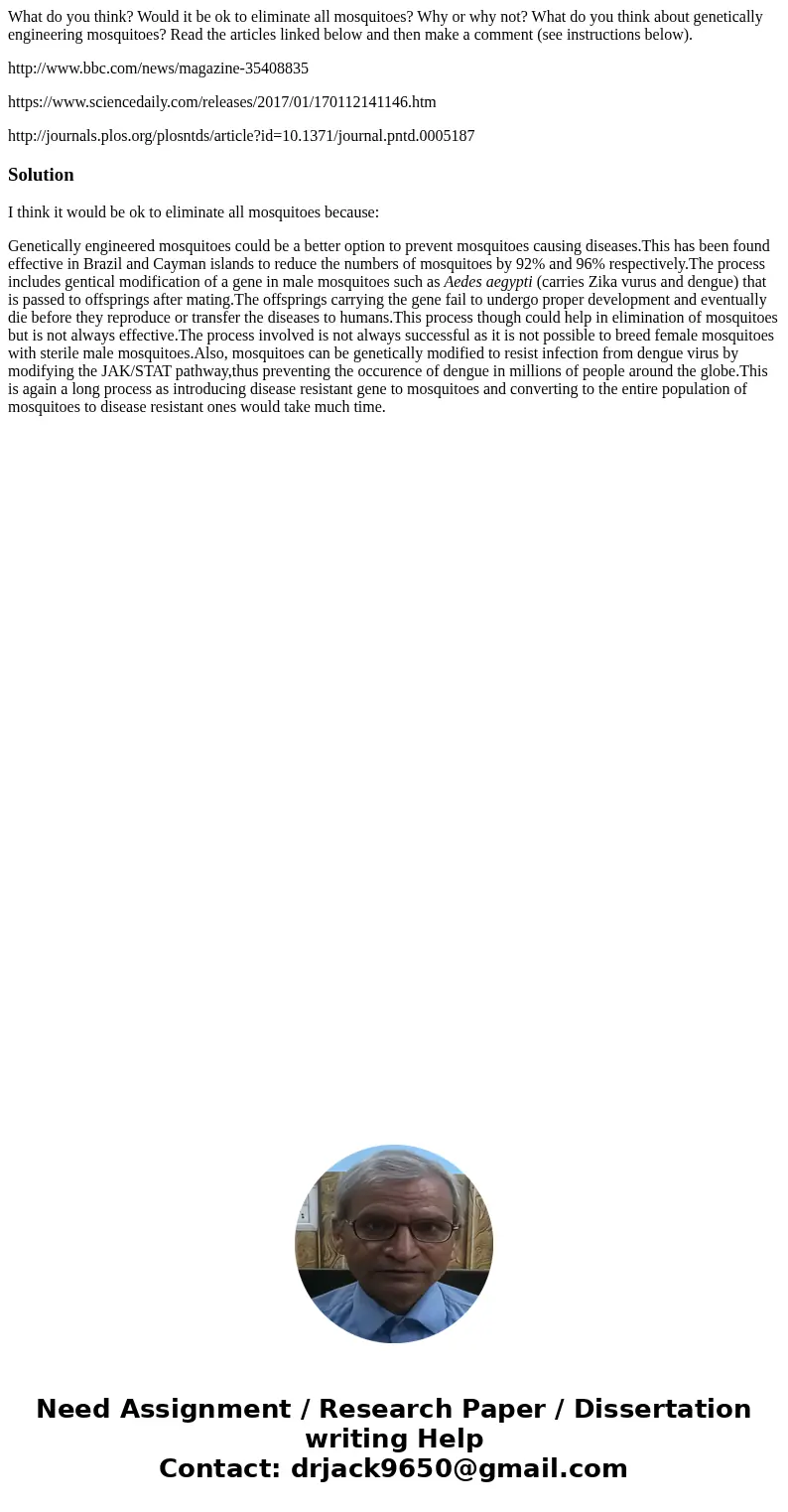 What do you think? Would it be ok to eliminate all mosquitoes? Why or why not? What do you think about genetically engineering mosquitoes? Read the articles lin What do you think? Would it be ok to eliminate all mosquitoes? Why or why not? What do you think about genetically engineering mosquitoes? Read the articles lin