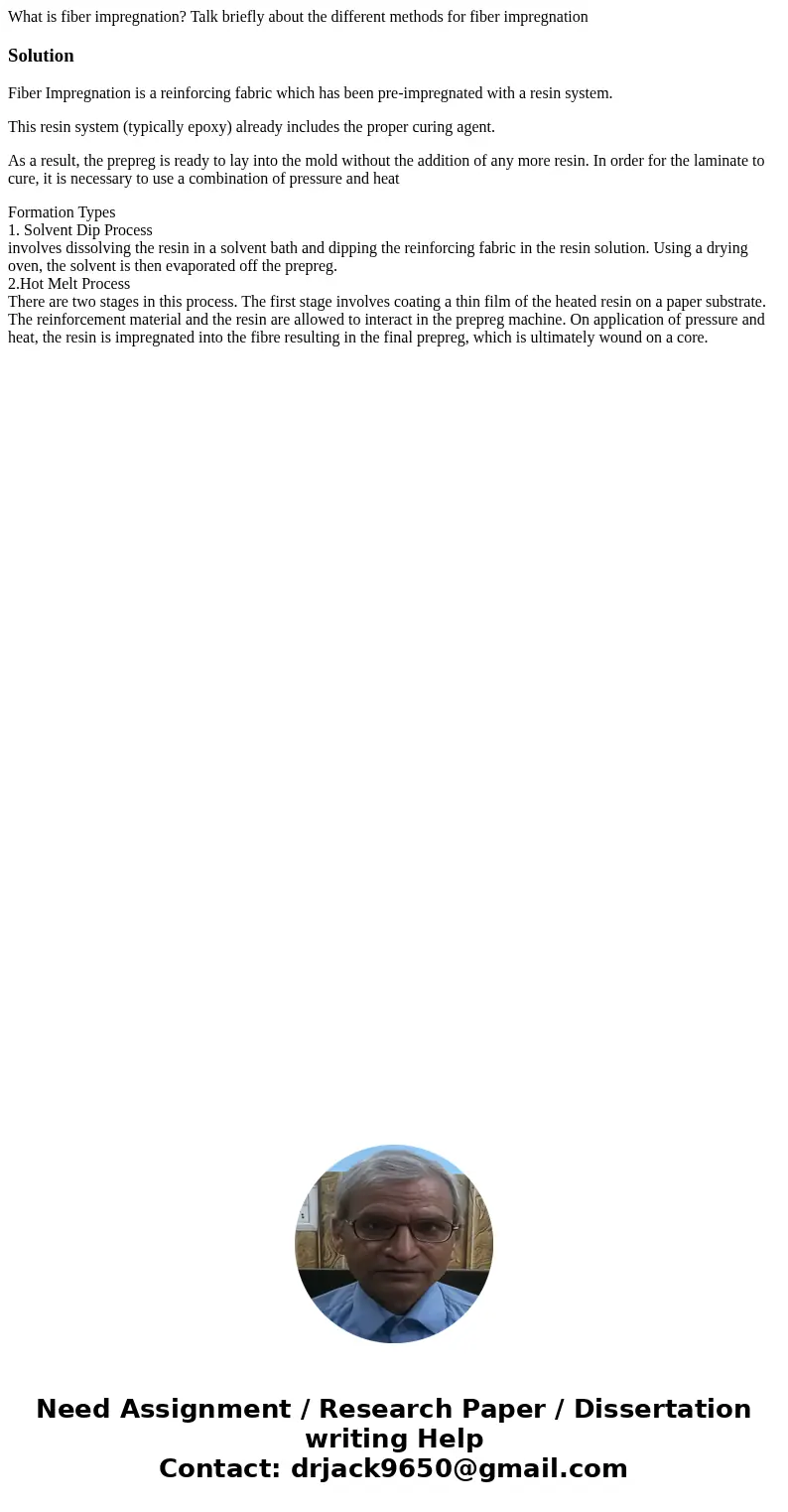 What is fiber impregnation? Talk briefly about the different methods for fiber impregnationSolutionFiber Impregnation is a reinforcing fabric which has been pre What is fiber impregnation? Talk briefly about the different methods for fiber impregnationSolutionFiber Impregnation is a reinforcing fabric which has been pre