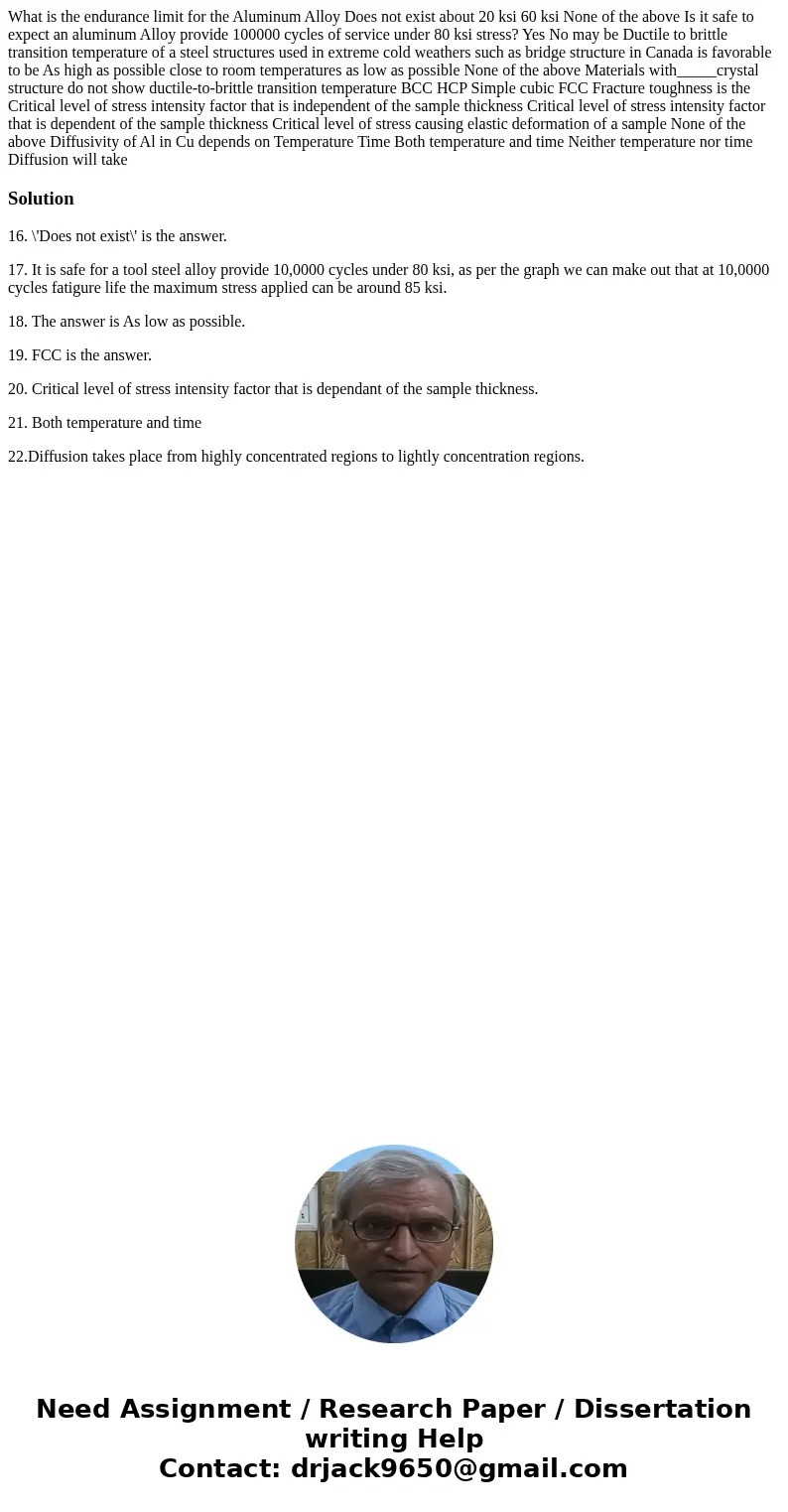 What is the endurance limit for the Aluminum Alloy Does not exist about 20 ksi 60 ksi None of the above Is it safe to expect an aluminum Alloy provide 100000 c  What is the endurance limit for the Aluminum Alloy Does not exist about 20 ksi 60 ksi None of the above Is it safe to expect an aluminum Alloy provide 100000 c
