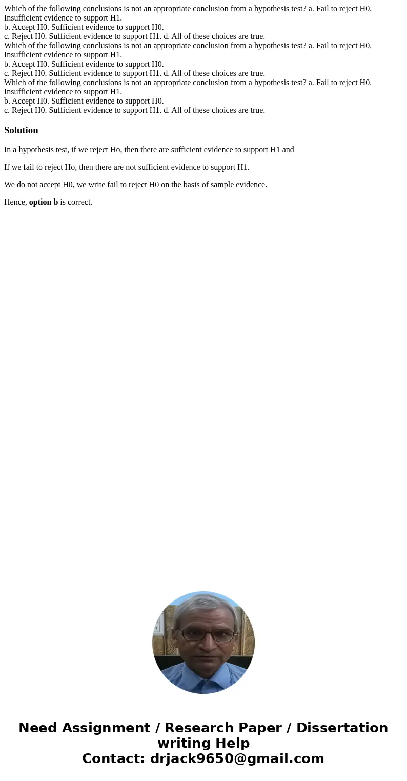 Which of the following conclusions is not an appropriate conclusion from a hypothesis test? a. Fail to reject H0. Insufficient evidence to support H1. b. Accep  Which of the following conclusions is not an appropriate conclusion from a hypothesis test? a. Fail to reject H0. Insufficient evidence to support H1. b. Accep