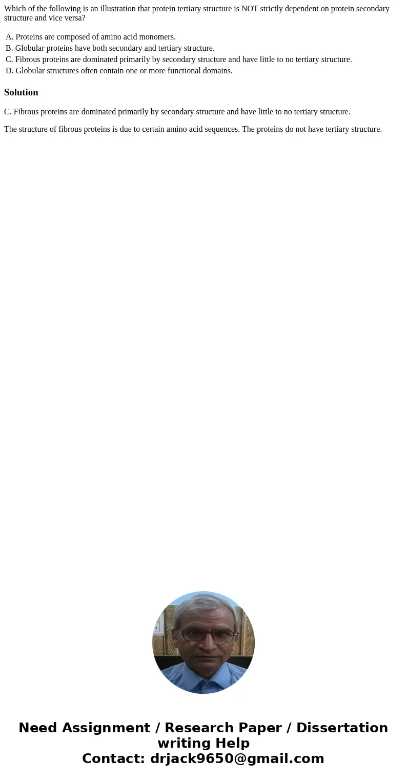 Which of the following is an illustration that protein tertiary structure is NOT strictly dependent on protein secondary structure and vice versa? A. Proteins a Which of the following is an illustration that protein tertiary structure is NOT strictly dependent on protein secondary structure and vice versa? A. Proteins a