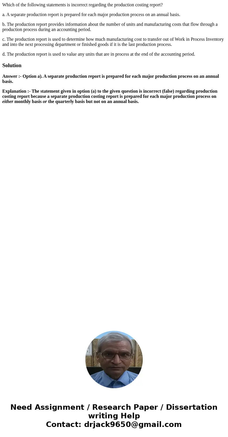 Which of the following statements is incorrect regarding the production costing report? a. A separate production report is prepared for each major production pr Which of the following statements is incorrect regarding the production costing report? a. A separate production report is prepared for each major production pr