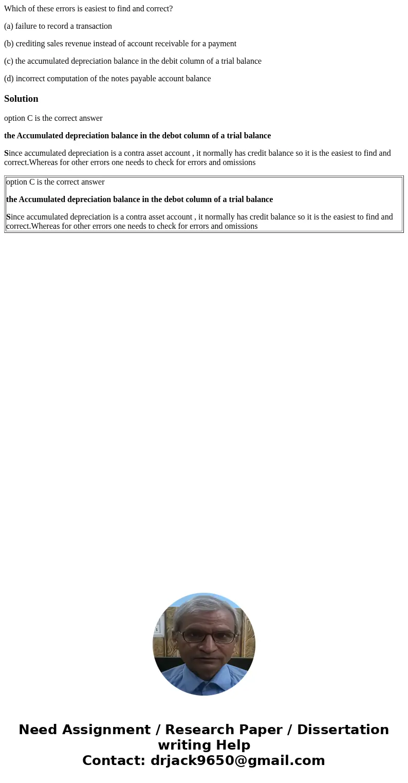 Which of these errors is easiest to find and correct? (a) failure to record a transaction (b) crediting sales revenue instead of account receivable for a paymen Which of these errors is easiest to find and correct? (a) failure to record a transaction (b) crediting sales revenue instead of account receivable for a paymen