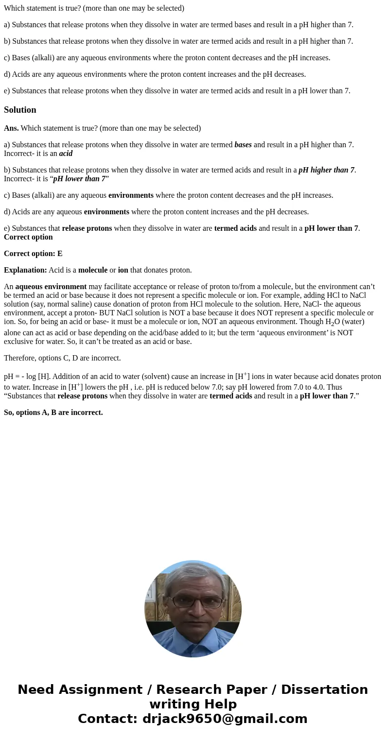 Which statement is true? (more than one may be selected) a) Substances that release protons when they dissolve in water are termed bases and result in a pH high Which statement is true? (more than one may be selected) a) Substances that release protons when they dissolve in water are termed bases and result in a pH high