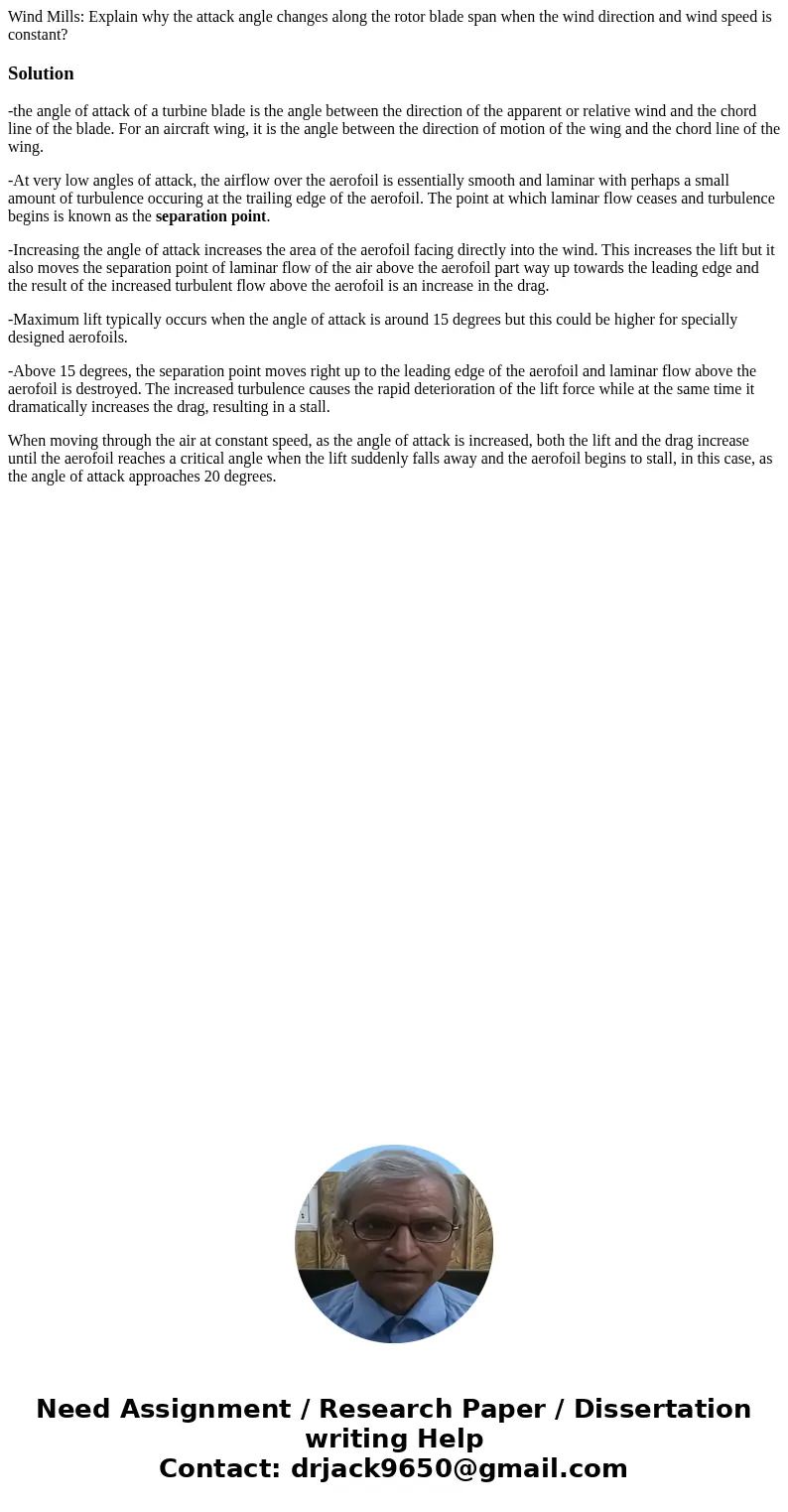 Wind Mills: Explain why the attack angle changes along the rotor blade span when the wind direction and wind speed is constant?Solution-the angle of attack of a Wind Mills: Explain why the attack angle changes along the rotor blade span when the wind direction and wind speed is constant?Solution-the angle of attack of a