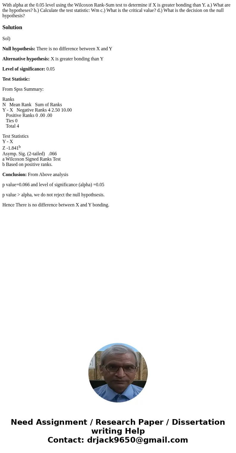  With alpha at the 0.05 level using the Wilcoxon Rank-Sum test to determine if X is greater bonding than Y. a.) What are the hypotheses? b.) Calculate the test 