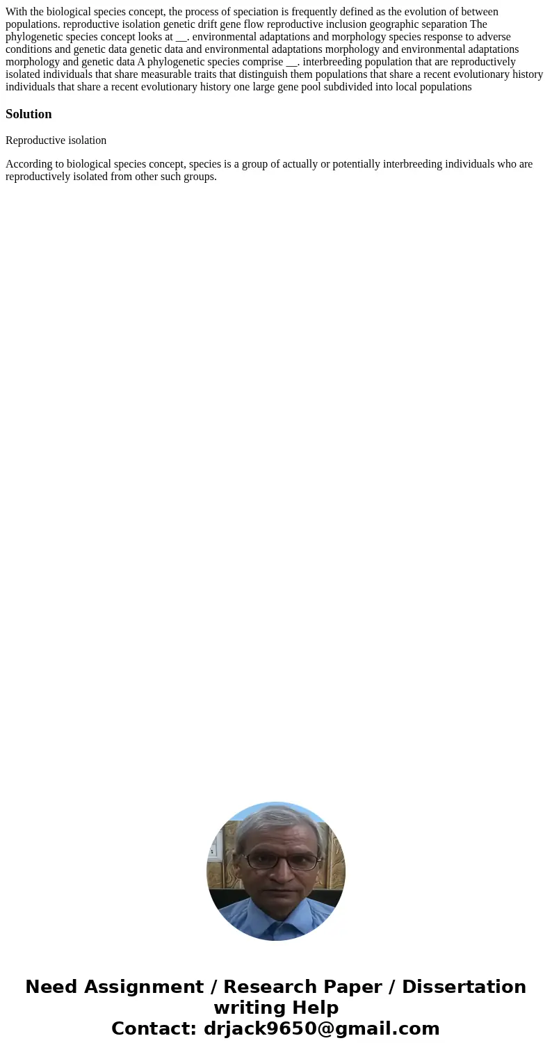 With the biological species concept, the process of speciation is frequently defined as the evolution of between populations. reproductive isolation genetic dr  With the biological species concept, the process of speciation is frequently defined as the evolution of between populations. reproductive isolation genetic dr