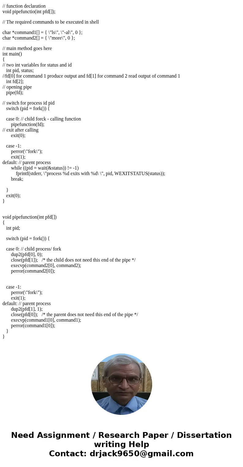Write a c function that implements simple piping. Example: ls -al | more will pipe the output of ls -al to more. Write a c function that implements simple pipi  Write a c function that implements simple piping. Example: ls -al | more will pipe the output of ls -al to more. Write a c function that implements simple pipi