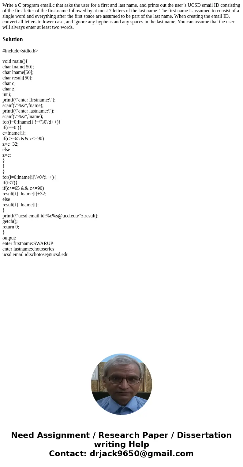 Write a C program email.c that asks the user for a first and last name, and prints out the user’s UCSD email ID consisting of the first letter of the first name