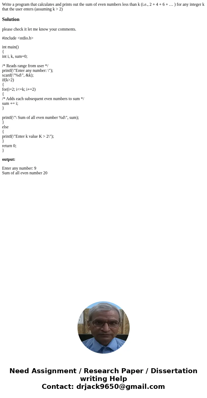 Write a program that calculates and prints out the sum of even numbers less than k (i.e., 2 + 4 + 6 + … ) for any integer k that the user enters (assuming k > Write a program that calculates and prints out the sum of even numbers less than k (i.e., 2 + 4 + 6 + … ) for any integer k that the user enters (assuming k >