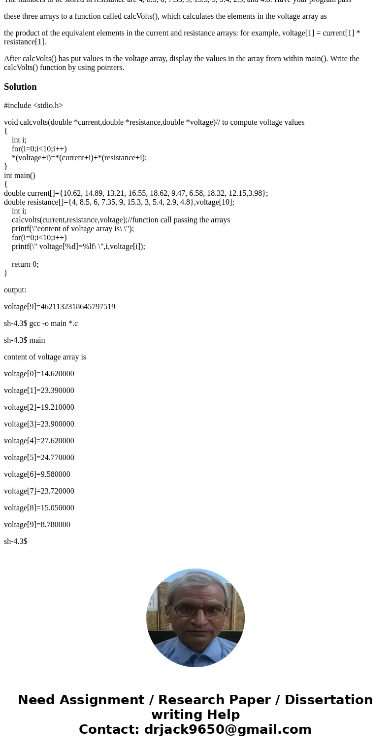 Write a program that declares three one-dimensional arrays named current, resistance, and voltage. Each array should be declared in main() and be capable of hol Write a program that declares three one-dimensional arrays named current, resistance, and voltage. Each array should be declared in main() and be capable of hol