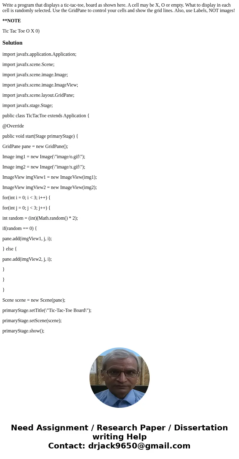 Write a program that displays a tic-tac-toe, board as shown here. A cell may be X, O or empty. What to display in each cell is randomly selected. Use the GridPa Write a program that displays a tic-tac-toe, board as shown here. A cell may be X, O or empty. What to display in each cell is randomly selected. Use the GridPa