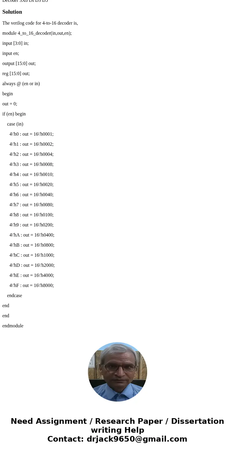 Write a Verilog code for a 4-to-16 Decoder Decoder 3X8 DI D3 D5 SolutionThe verilog code for 4-to-16 decoder is, module 4_to_16_decoder(in,out,en); input [3:0] 