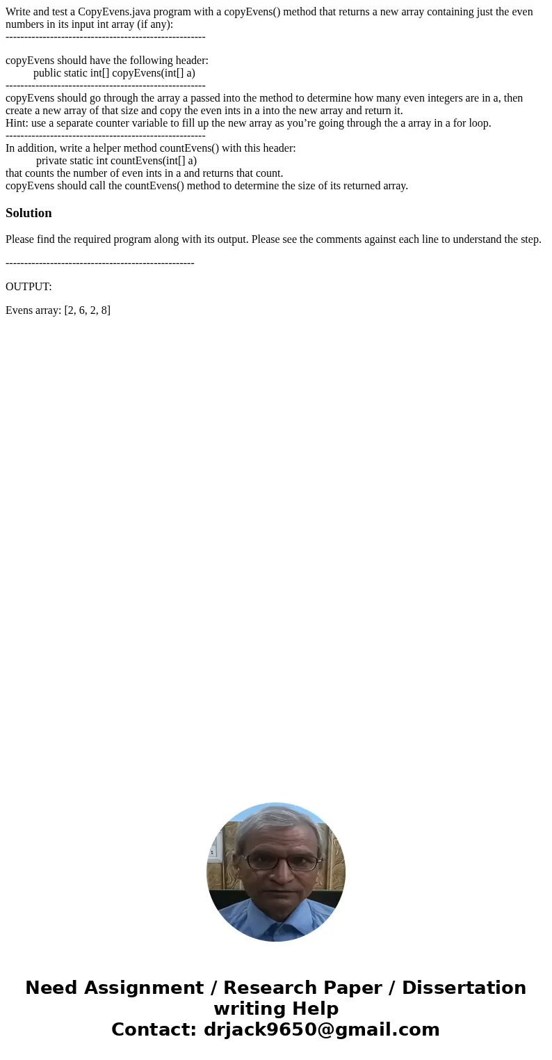 Write and test a CopyEvens.java program with a copyEvens() method that returns a new array containing just the even numbers in its input int array (if any): --- Write and test a CopyEvens.java program with a copyEvens() method that returns a new array containing just the even numbers in its input int array (if any): ---