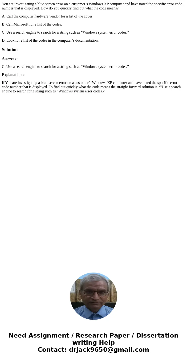 You are investigating a blue-screen error on a customer’s Windows XP computer and have noted the specific error code number that is displayed. How do you quickl You are investigating a blue-screen error on a customer’s Windows XP computer and have noted the specific error code number that is displayed. How do you quickl
