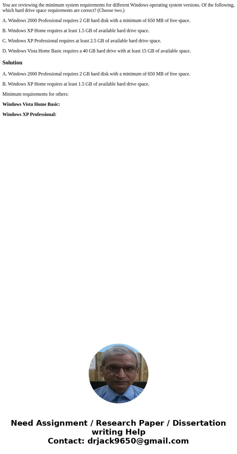 You are reviewing the minimum system requirements for different Windows operating system versions. Of the following, which hard drive space requirements are cor You are reviewing the minimum system requirements for different Windows operating system versions. Of the following, which hard drive space requirements are cor