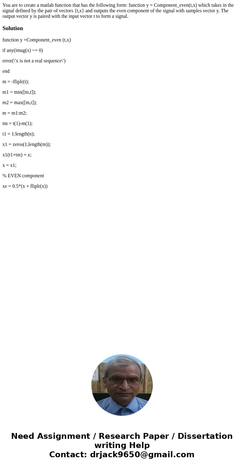 You are to create a matlab function that has the following form: function y = Component_even(t,x) which takes in the signal defined by the pair of vectors {t,x} You are to create a matlab function that has the following form: function y = Component_even(t,x) which takes in the signal defined by the pair of vectors {t,x}