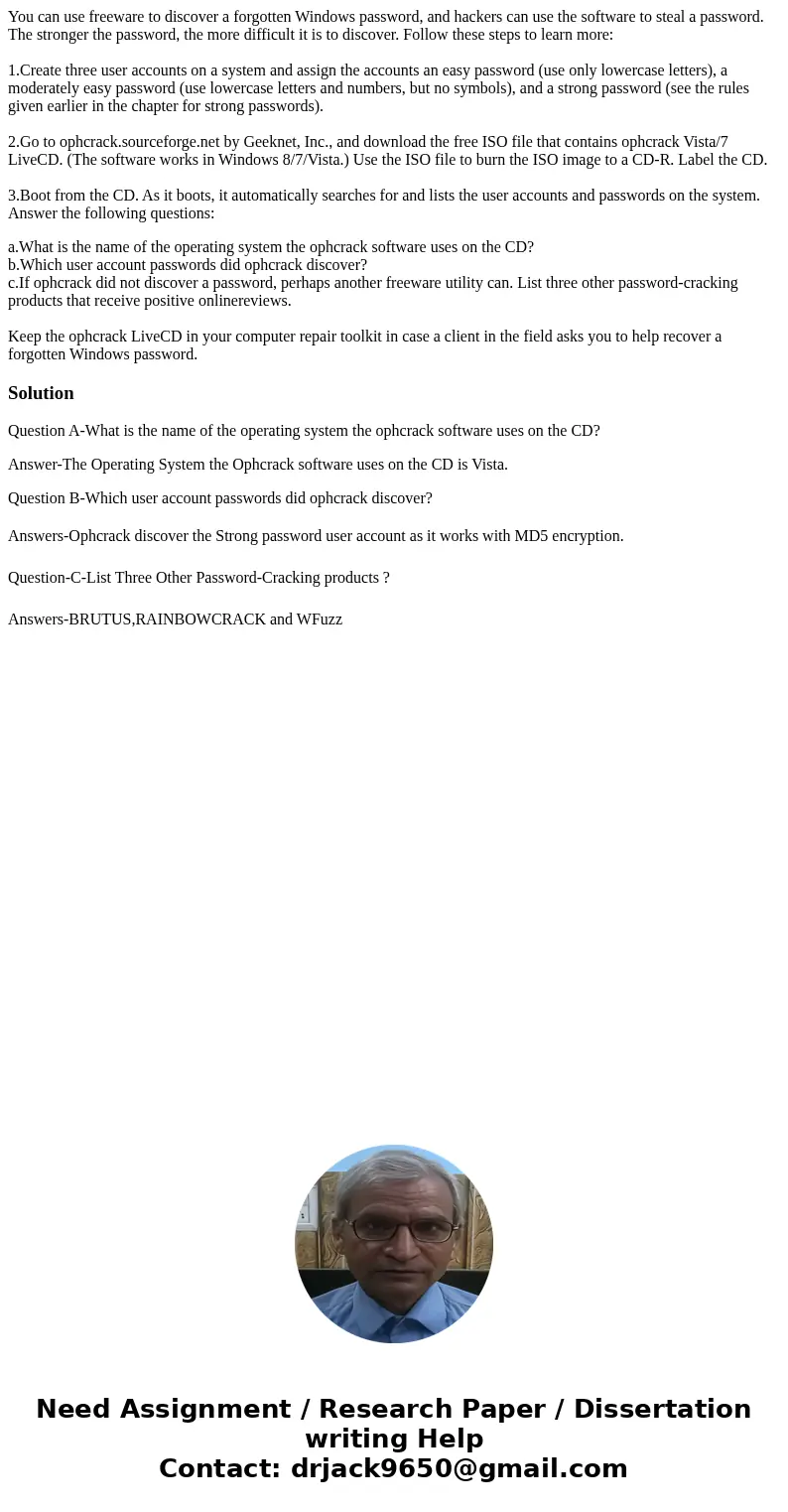 You can use freeware to discover a forgotten Windows password, and hackers can use the software to steal a password. The stronger the password, the more difficu You can use freeware to discover a forgotten Windows password, and hackers can use the software to steal a password. The stronger the password, the more difficu