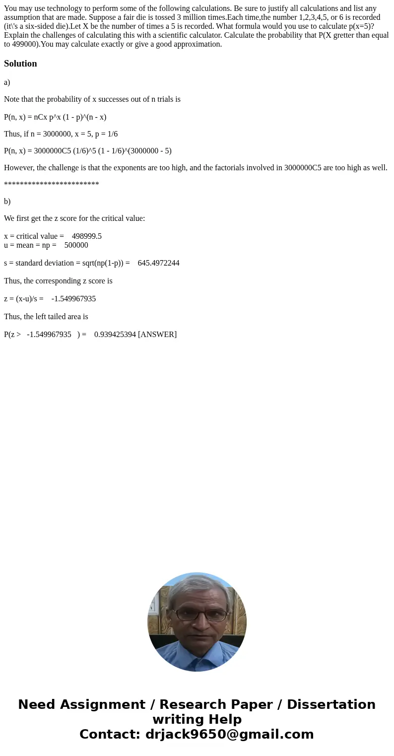 You may use technology to perform some of the following calculations. Be sure to justify all calculations and list any assumption that are made. Suppose a fair  You may use technology to perform some of the following calculations. Be sure to justify all calculations and list any assumption that are made. Suppose a fair