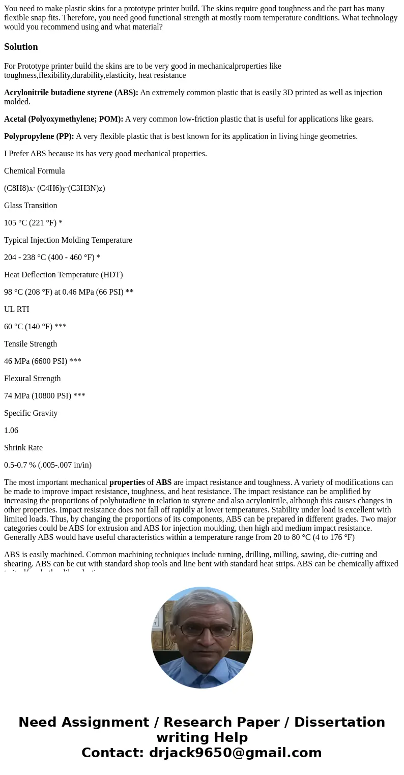 You need to make plastic skins for a prototype printer build. The skins require good toughness and the part has many flexible snap fits. Therefore, you need go  You need to make plastic skins for a prototype printer build. The skins require good toughness and the part has many flexible snap fits. Therefore, you need go