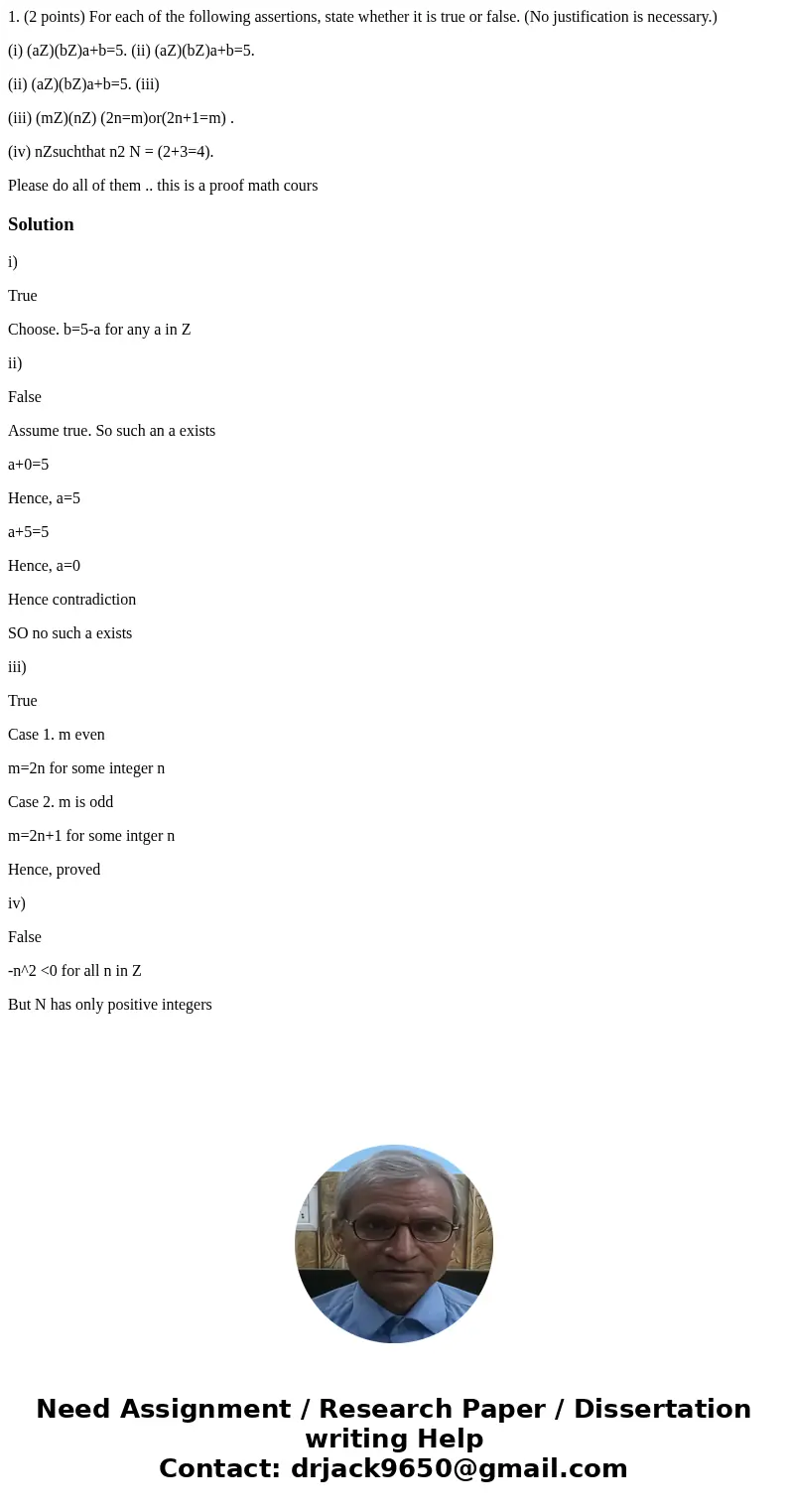 1. (2 points) For each of the following assertions, state whether it is true or false. (No justification is necessary.) (i) (aZ)(bZ)a+b=5. (ii) (aZ)(bZ)a+b=5. ( 1. (2 points) For each of the following assertions, state whether it is true or false. (No justification is necessary.) (i) (aZ)(bZ)a+b=5. (ii) (aZ)(bZ)a+b=5. (
