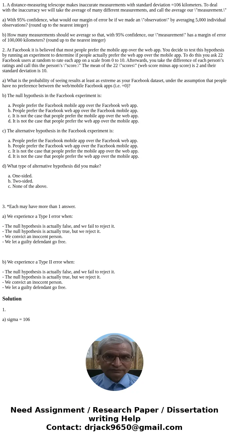 1. A distance-measuring telescope makes inaccurate measurements with standard deviation =106 kilometers. To deal with the inaccurracy we will take the average o 1. A distance-measuring telescope makes inaccurate measurements with standard deviation =106 kilometers. To deal with the inaccurracy we will take the average o