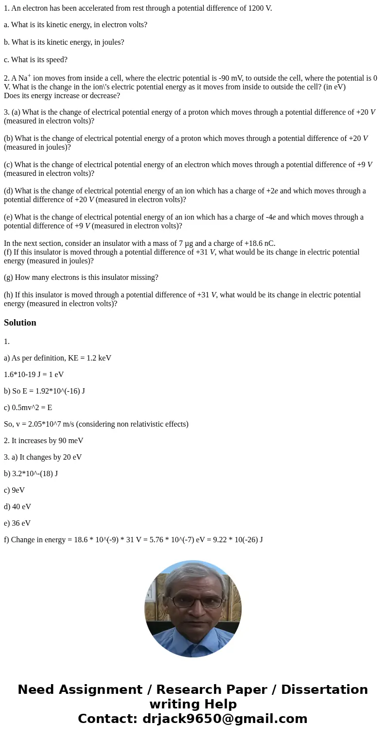 1. An electron has been accelerated from rest through a potential difference of 1200 V. a. What is its kinetic energy, in electron volts? b. What is its kinetic 1. An electron has been accelerated from rest through a potential difference of 1200 V. a. What is its kinetic energy, in electron volts? b. What is its kinetic