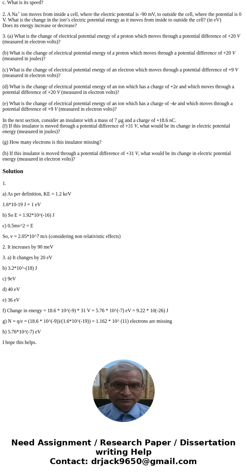 1. An electron has been accelerated from rest through a potential difference of 1200 V. a. What is its kinetic energy, in electron volts? b. What is its kinetic 1. An electron has been accelerated from rest through a potential difference of 1200 V. a. What is its kinetic energy, in electron volts? b. What is its kinetic