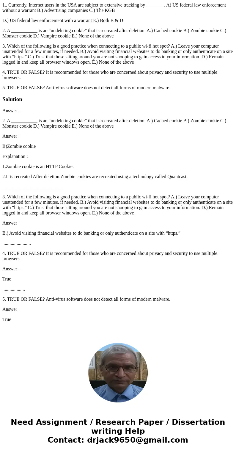 1.. Currently, Internet users in the USA are subject to extensive tracking by _______ . A) US federal law enforcement without a warrant B.) Advertising companie 1.. Currently, Internet users in the USA are subject to extensive tracking by _______ . A) US federal law enforcement without a warrant B.) Advertising companie