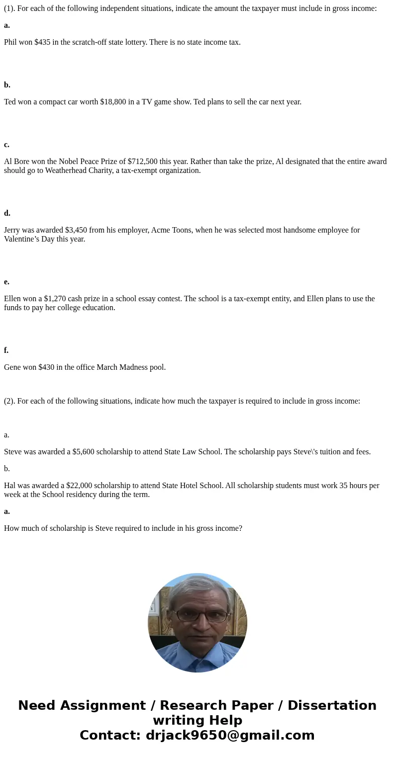 (1). For each of the following independent situations, indicate the amount the taxpayer must include in gross income: a. Phil won $435 in the scratch-off state  (1). For each of the following independent situations, indicate the amount the taxpayer must include in gross income: a. Phil won $435 in the scratch-off state