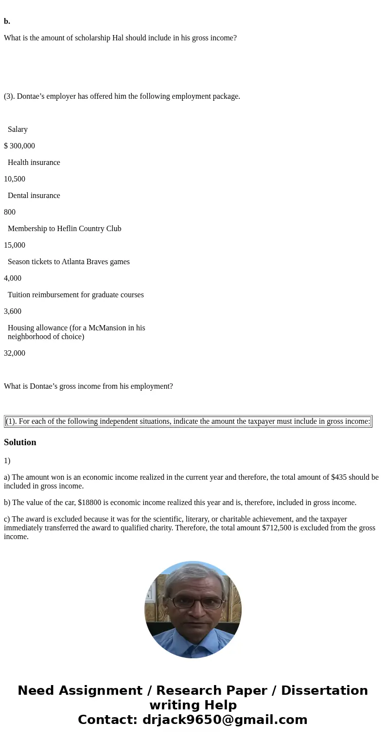 (1). For each of the following independent situations, indicate the amount the taxpayer must include in gross income: a. Phil won $435 in the scratch-off state  (1). For each of the following independent situations, indicate the amount the taxpayer must include in gross income: a. Phil won $435 in the scratch-off state