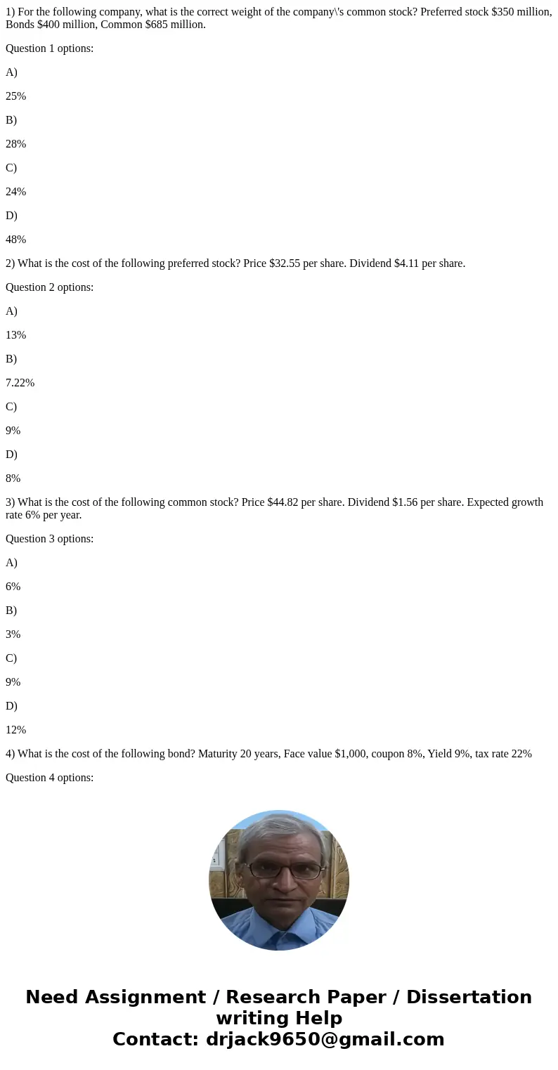 1) For the following company, what is the correct weight of the company\'s common stock? Preferred stock $350 million, Bonds $400 million, Common $685 million.  1) For the following company, what is the correct weight of the company\'s common stock? Preferred stock $350 million, Bonds $400 million, Common $685 million.