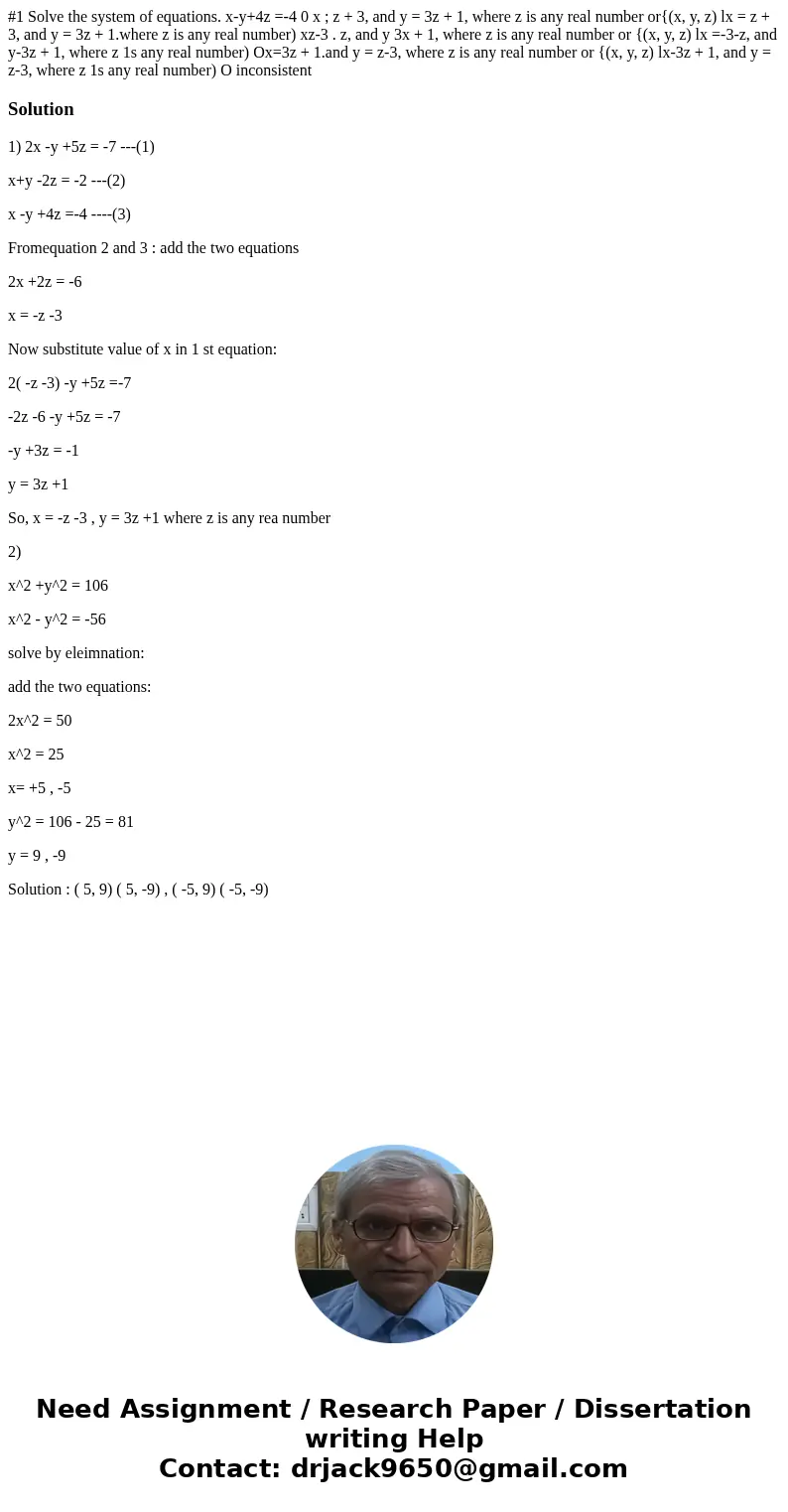 #1 Solve the system of equations. x-y+4z =-4 0 x ; z + 3, and y = 3z + 1, where z is any real number or{(x, y, z) lx = z + 3, and y = 3z + 1.where z is any rea  #1 Solve the system of equations. x-y+4z =-4 0 x ; z + 3, and y = 3z + 1, where z is any real number or{(x, y, z) lx = z + 3, and y = 3z + 1.where z is any rea