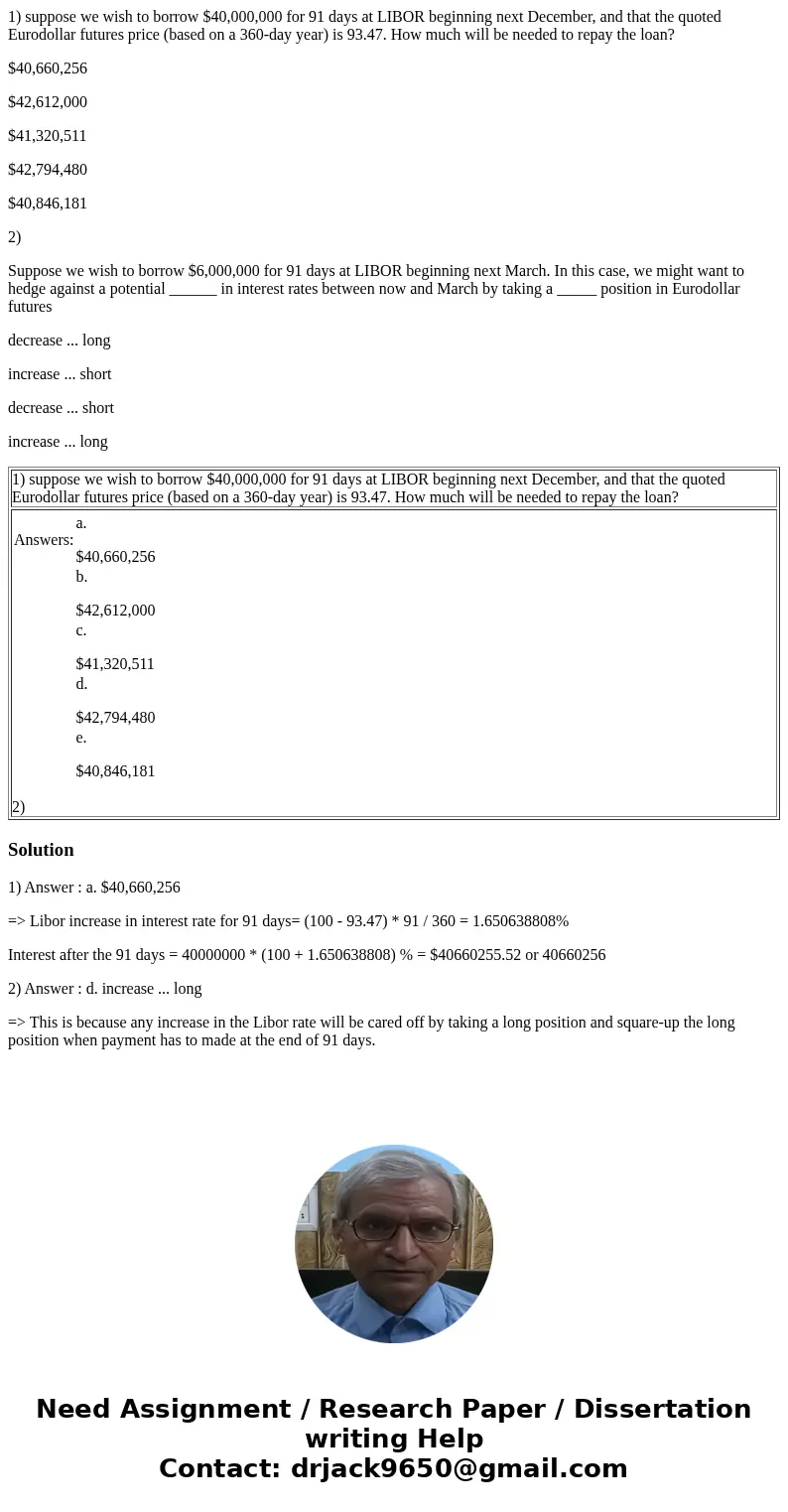 1) suppose we wish to borrow $40,000,000 for 91 days at LIBOR beginning next December, and that the quoted Eurodollar futures price (based on a 360-day year) is